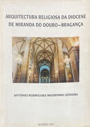 ARQUITECTURA RELIGIOSA DA DIOCESE DE MIRANDA DO DOURO - BRAGANÇA.